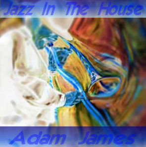 Adam James - Jazz in the House